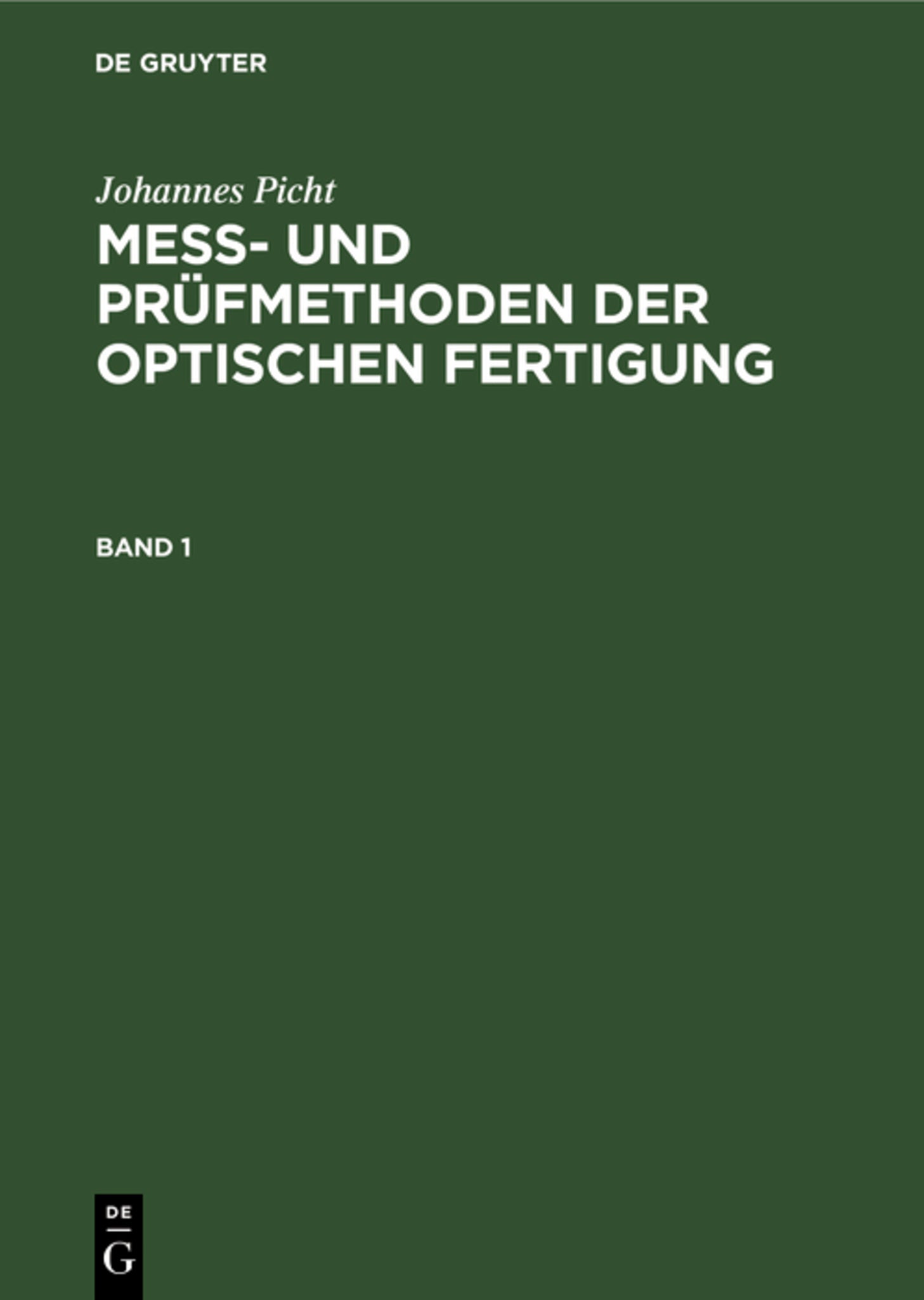 Johannes Picht: Mess- und Prüfmethoden der optischen Fertigung. Band 1